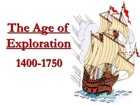 The Age of Exploration 1400-1750.