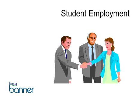 Student Employment.  Training objectives  Student employment workflow  Review set up forms  Review processing forms  Review reports and processes.