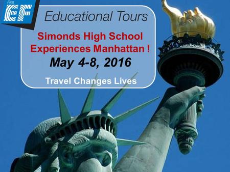Simonds High School Experiences Manhattan ! May 4-8, 2016 Travel Changes Lives.