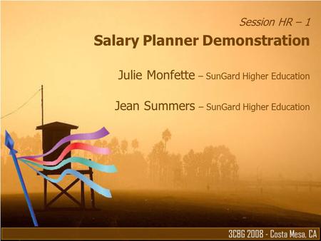 Session HR – 1 Salary Planner Demonstration Julie Monfette – SunGard Higher Education Jean Summers – SunGard Higher Education.