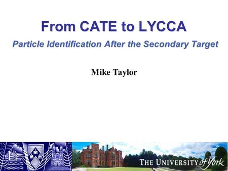 From CATE to LYCCA Mike Taylor Particle Identification After the Secondary Target.
