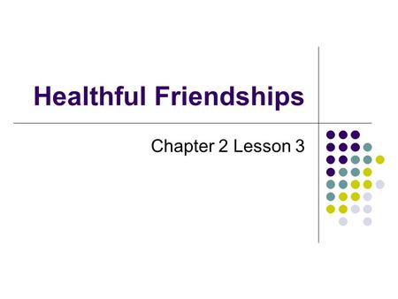 Healthful Friendships Chapter 2 Lesson 3. Healthful Friendships Healthful Friendship: A stable relationship that supports mutual respect and healthful.