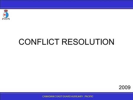 CANADIAN COAST GUARD AUXILIARY - PACIFIC CONFLICT RESOLUTION CANADIAN COAST GUARD AUXILIARY - PACIFIC 2009.