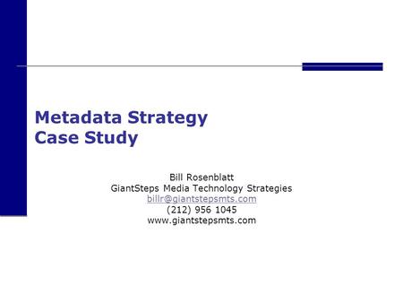 Metadata Strategy Case Study Bill Rosenblatt GiantSteps Media Technology Strategies (212) 956 1045