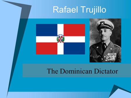 Rafael Trujillo The Dominican Dictator. La República Dominicana About 2 times the size of New Hampshire.