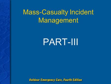 Mass-Casualty Incident Management PART-III. Chapter 29: Mass-Casualty Incident Management 2 Discuss the various environmental hazards that affect the.