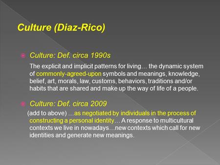  Culture: Def. circa 1990s The explicit and implicit patterns for living… the dynamic system of commonly-agreed-upon symbols and meanings, knowledge,