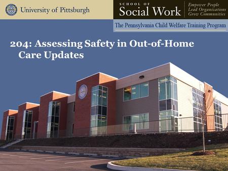 204: Assessing Safety in Out-of-Home Care Updates.