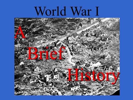 World War I ABriefHistory Europe in 1914 Choosing sides: A History of Alliances TREATYDATECOUNTRIES The Dual Alliance 1879-1918Austria-Hungary Germany.