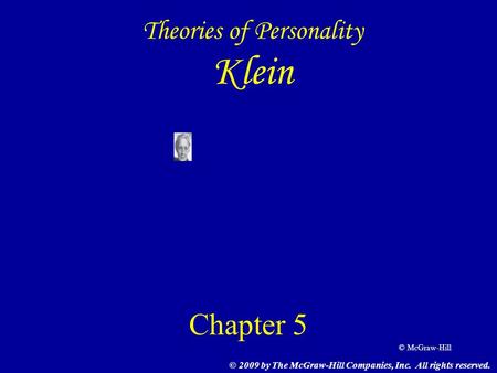© McGraw-Hill Theories of Personality Klein Chapter 5 © 2009 by The McGraw-Hill Companies, Inc. All rights reserved.