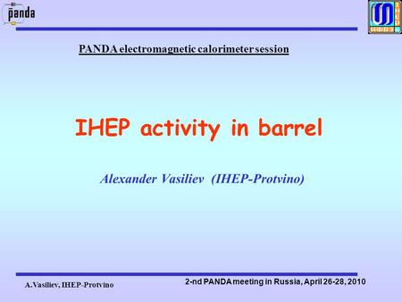 A.Vasiliev, IHEP-Protvino 2-nd PANDA meeting in Russia, April 26-28, 2010 IHEP activity in barrel Alexander Vasiliev (IHEP-Protvino) PANDA electromagnetic.
