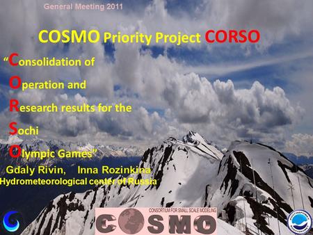 COSMO Priority Project CORSO “ C onsolidation of O peration and R esearch results for the S ochi O lympic Games” General Meeting 2011.