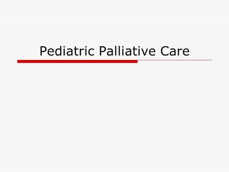 Pediatric Palliative Care. AB 1745  Requirements Pediatric Palliative Care Benefit  Waiver application  Pilot project Services Eligible population.