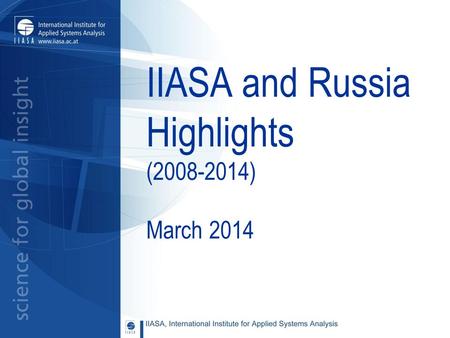 IIASA and Russia Highlights (2008-2014) March 2014.