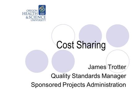 Cost Sharing James Trotter Quality Standards Manager Sponsored Projects Administration.