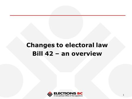 1 Changes to electoral law Bill 42 – an overview.