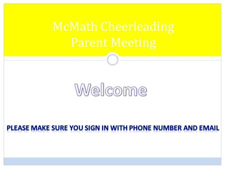 McMath Cheerleading Parent Meeting. Agenda Welcome Application Approval Cheerleading Clinic Clinic Attire Time Commitment Responsibility Finances Q &