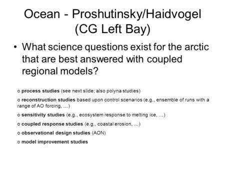 Ocean - Proshutinsky/Haidvogel (CG Left Bay) What science questions exist for the arctic that are best answered with coupled regional models? o process.
