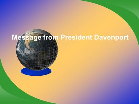 Message from President Davenport. Thank you for gathering today to learn about and discuss diversity efforts on campus. I am disappointed that I cannot.