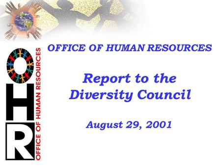 OFFICE OF HUMAN RESOURCES Report to the Diversity Council August 29, 2001.