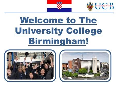Welcome to The University College Birmingham!. BUSINESS/MARKETING MANAGEMENT HOSPITALITY BUSINESS MANAGEMENT STUDY OFFER TOURISM BUSINESS MANAGEMENT 1.