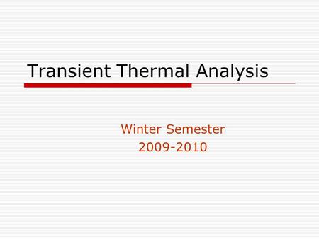 Transient Thermal Analysis Winter Semester 2009-2010.