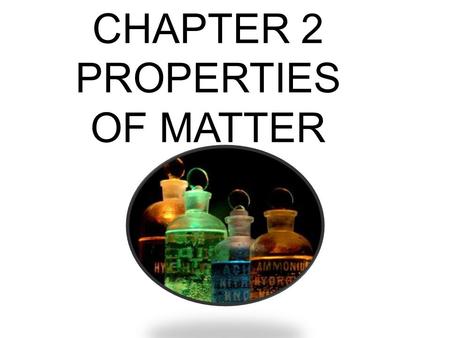 CHAPTER 2 PROPERTIES OF MATTER. PURE SUBSTANCES Matter w/ same composition throughout –Table salt or sugar Every pinch tastes equally salty/sweet 2 categories: