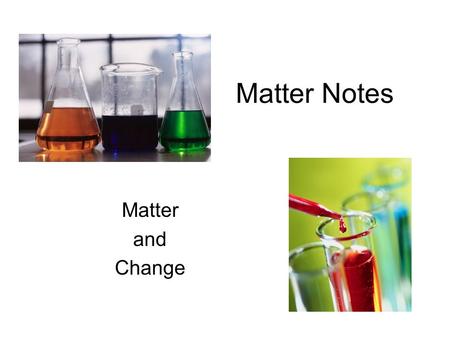 Matter Notes Matter and Change.