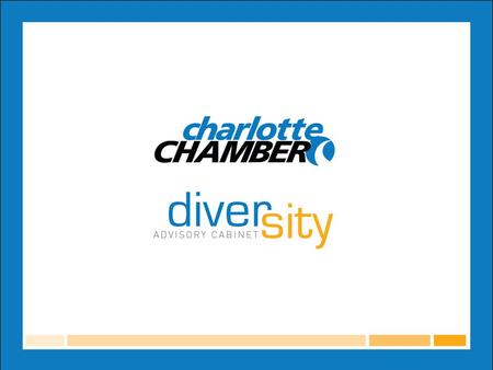 Purpose To act as an advisor and catalyst to the Charlotte Chamber’s leadership on matters of diversity and inclusion; To positively impact decisions.