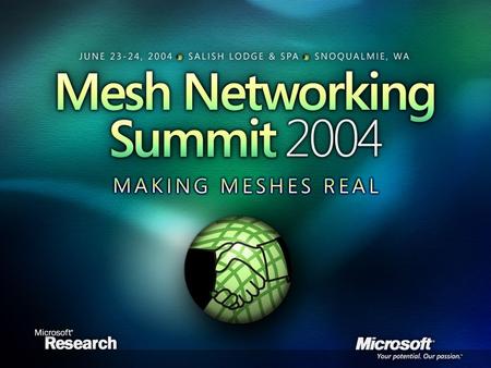 A Global Perspective on Mesh Networking Craig Mundie Chief Technical Officer Senior Vice President Advanced Strategies and Policy Microsoft Corporation.