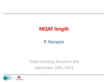 MQXF length P. Ferracin Video-meeting Structure WG September 18th, 2014.
