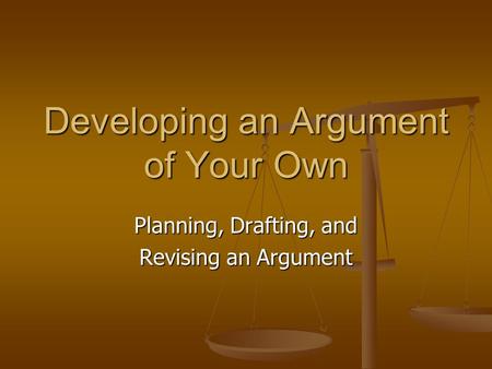 Developing an Argument of Your Own