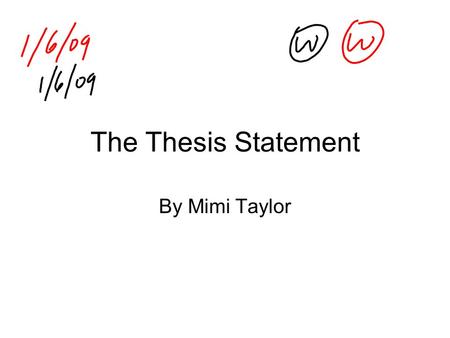 The Thesis Statement By Mimi Taylor. A Thesis Statement is NOT 1. a statement of fact Example – Automobile accidents account for the highest number of.