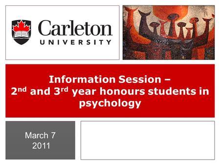 March 7 2011 Information Session – 2 nd and 3 rd year honours students in psychology.