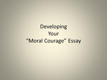 Developing Your “Moral Courage” Essay