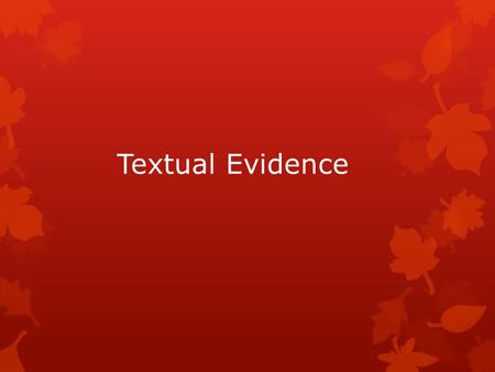 Textual Evidence. Thesis Statement  tells your reader what to expect  short, to the point  it states the purpose of your essay  usually at the end.