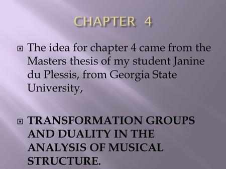  The idea for chapter 4 came from the Masters thesis of my student Janine du Plessis, from Georgia State University,  TRANSFORMATION GROUPS AND DUALITY.