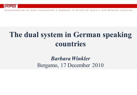 The dual system in German speaking countries Barbara Winkler Bergamo, 17 December 2010.