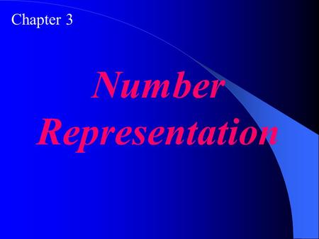 Chapter 3 Number Representation. Convert a number from decimal to binary notation and vice versa. Understand the different representations of an integer.