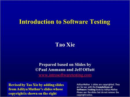 SWE 637: Test Criteria and Definitions Tao Xie Prepared based on Slides by ©Paul Ammann and Jeff Offutt www.introsoftwaretesting.com Revised by Tao Xie.