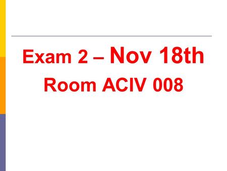 Exam 2 – Nov 18th Room ACIV 008. Project 2 Update  Your code needs to use loops to create the multiplication table. Hint: use nested for loop (Lecture.