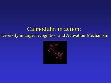 Calmodulin in action: Diversity in target recognition and Activation Mechanism.