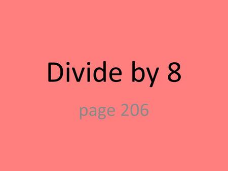 Divide by 8 page 206. 0 0 – groups of 8 Division Sentence 0 ÷ 8 = 0.