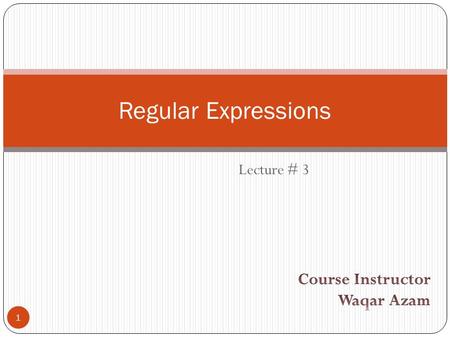 Lecture # 3 Regular Expressions 1. Introduction In computing, a regular expression provides a concise and flexible means to match (specify and recognize)