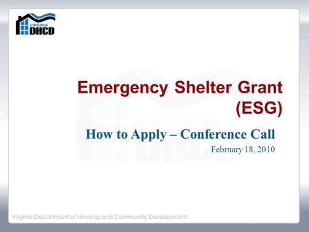 Emergency Shelter Grant (ESG) How to Apply – Conference Call February 18, 2010.