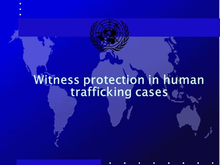 Witness protection in human trafficking cases. Victims of trafficking as witnesses  Victims in countries of destination and origin  Mainly women and.