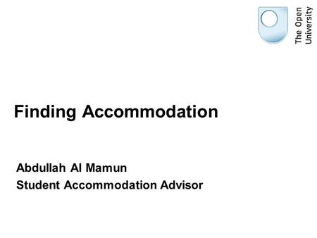 Finding Accommodation Abdullah Al Mamun Student Accommodation Advisor.