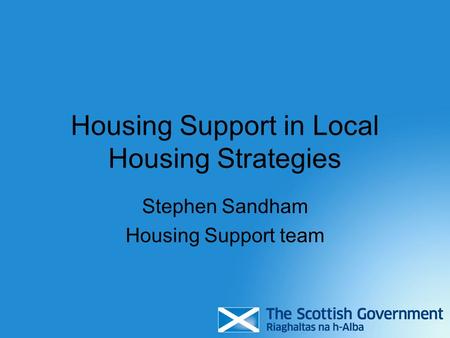 Housing Support in Local Housing Strategies Stephen Sandham Housing Support team.