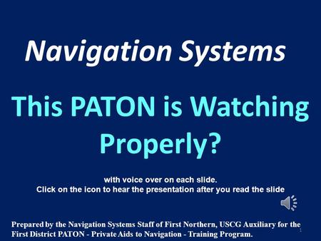 Navigation Systems This PATON is Watching Properly? with voice over on each slide. Click on the icon to hear the presentation after you read the slide.