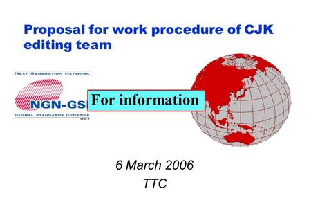 Proposal for work procedure of CJK editing team 6 March 2006 TTC For information.
